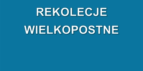 Rekolekcje Wielkopostne 2026r.